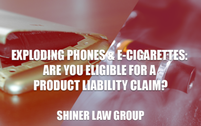 Exploding Phones & E-Cigarettes: Are You Eligible for a Product Liability Claim?