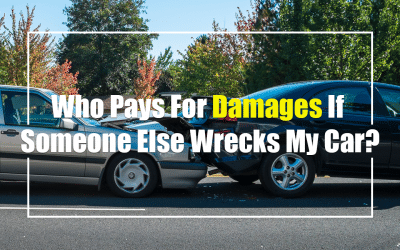 Who Pays for Damages if Someone Else Wrecks My Car? 