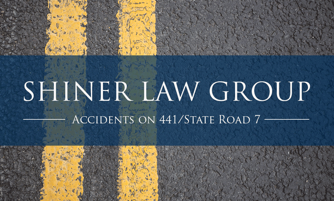 Accidents on 441 State Road 7 Shiner Law Group