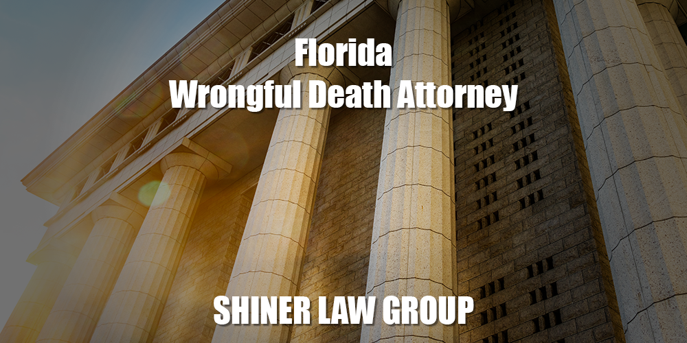 Florida Wrongful Death Attorney Shiner Law Group