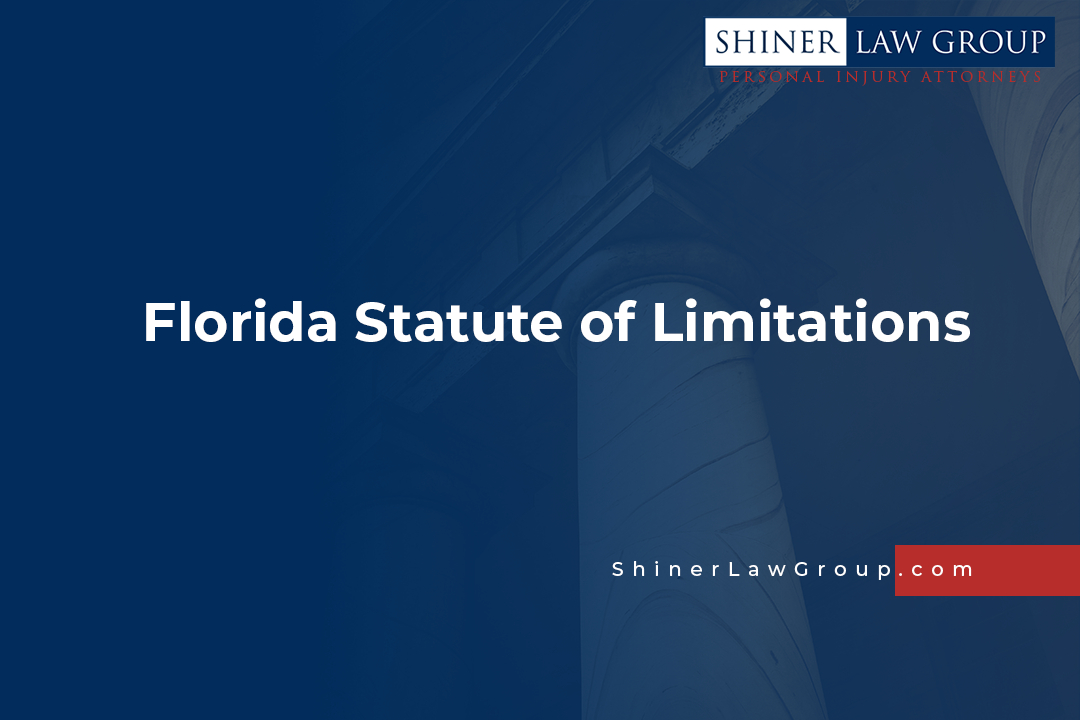 Florida Statute of Limitations Shiner Law Group