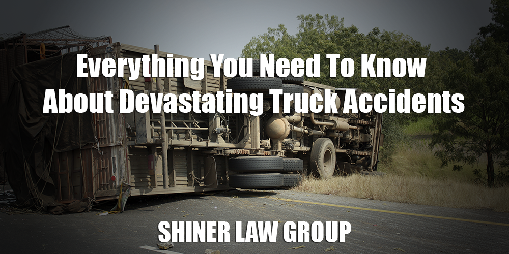 Everything You Need To Know About Devastating Truck Accidents