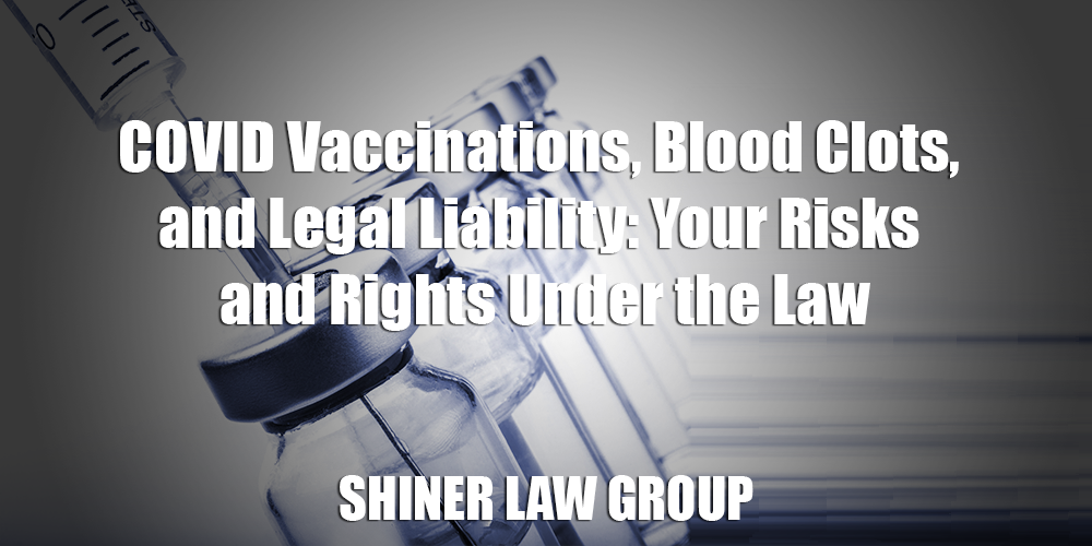 COVID Vaccinations Blood Clots and Legal Liability Your Risks and Rights Under the Law