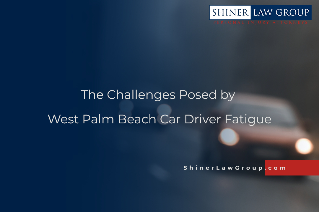 The Challenges Posed by West Palm Beach Car Driver Fatigue