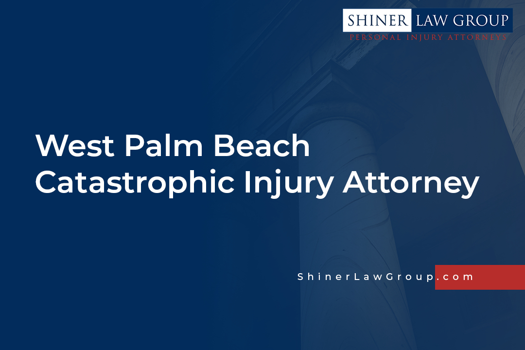 West Palm Beach Catastrophic Injury Attorney