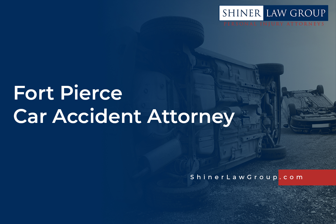 Fort Pierce Car Accident Lawyer | Shiner Law Group