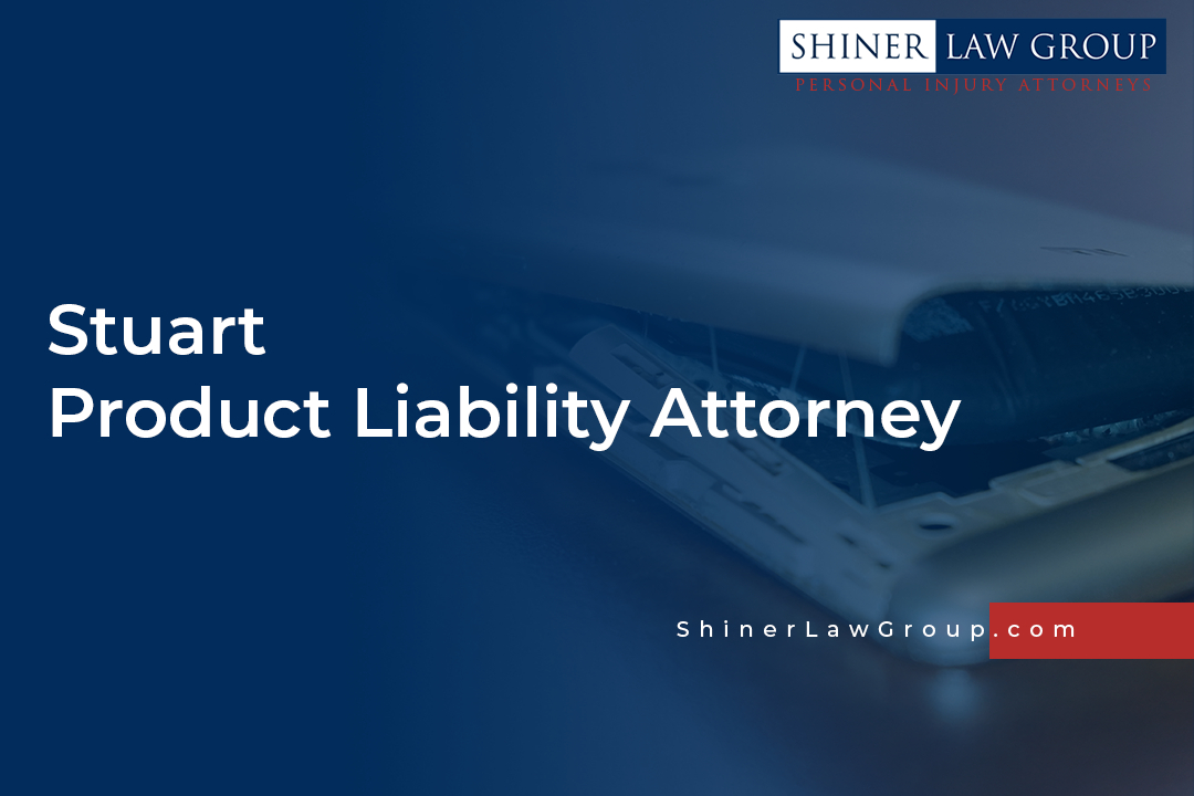 Stuart Product Liability Attorney