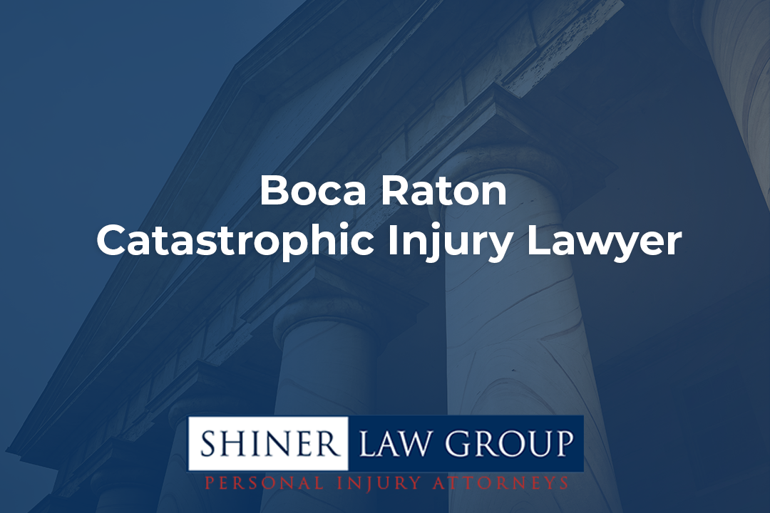 Boca Raton Catastrophic Injury Lawyer