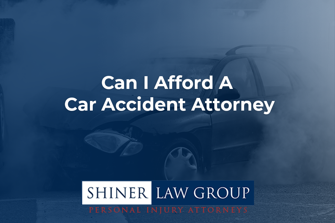 Can I Afford A Car Accident Attorney? | Shiner Law Group