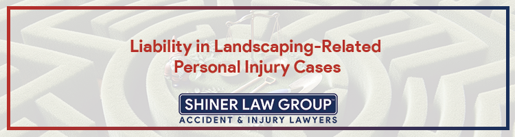 Liability in Landscaping-Related Personal Injury Cases