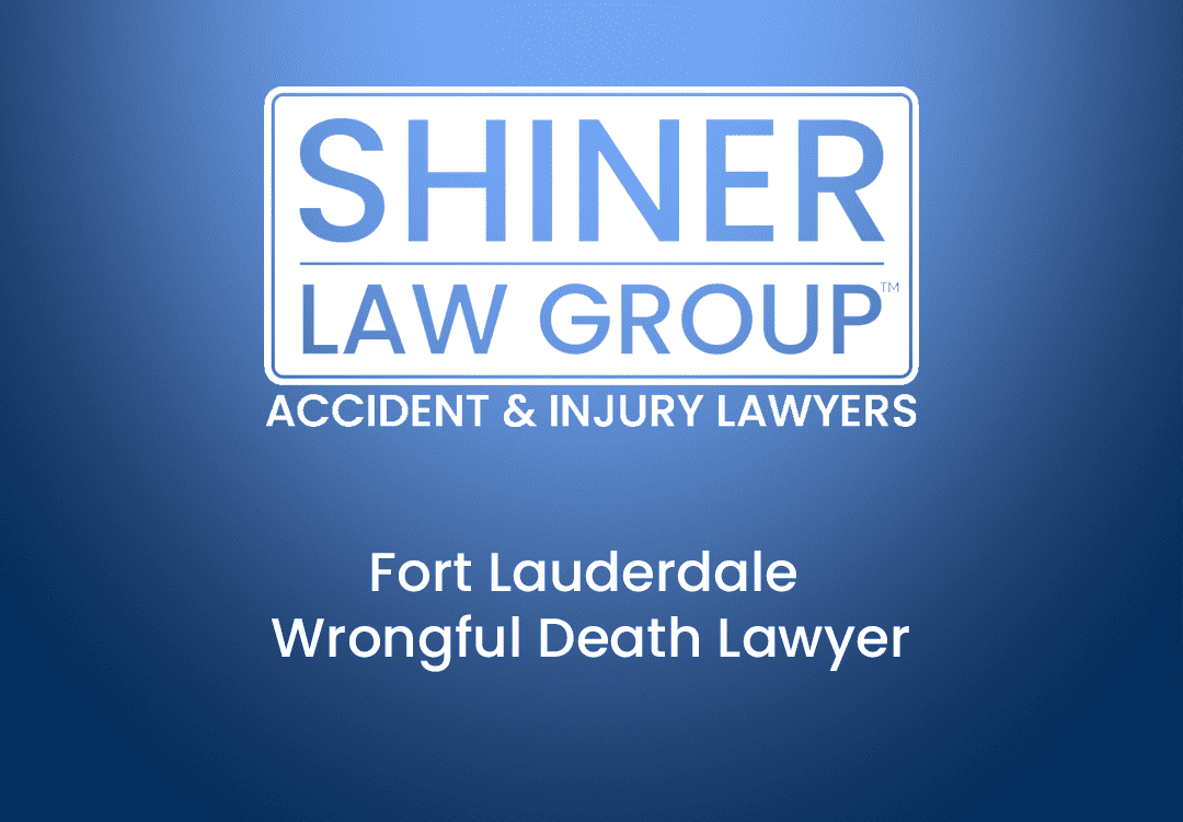 Fort Lauderdale Wrongful Death Lawyer — Shiner Law Group
