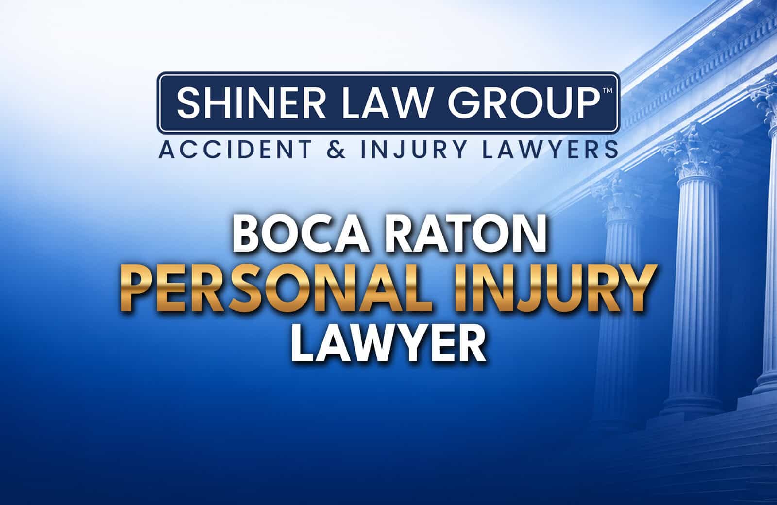 Boca Raton Personal Injury Lawyers at Shiner Law Group serving injury victims across Florida