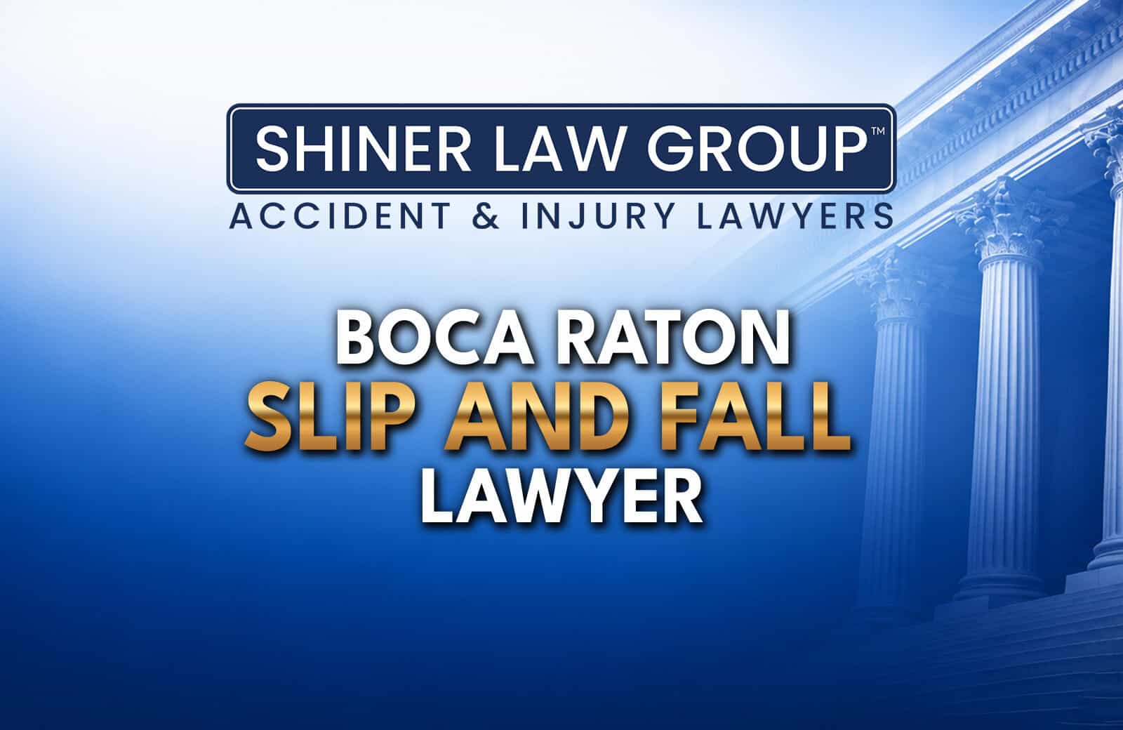 Boca Raton Slip and Fall Lawyer - Shiner Law Group Boca Raton Slip and Fall Lawyers at Shiner Law Group serving injury victims across Florida