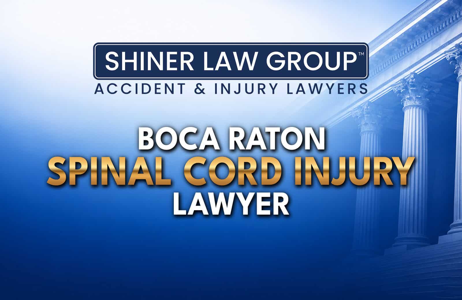 Boca Raton Spinal Cord Injury Lawyers at Shiner Law Group serving injury victims across Florida