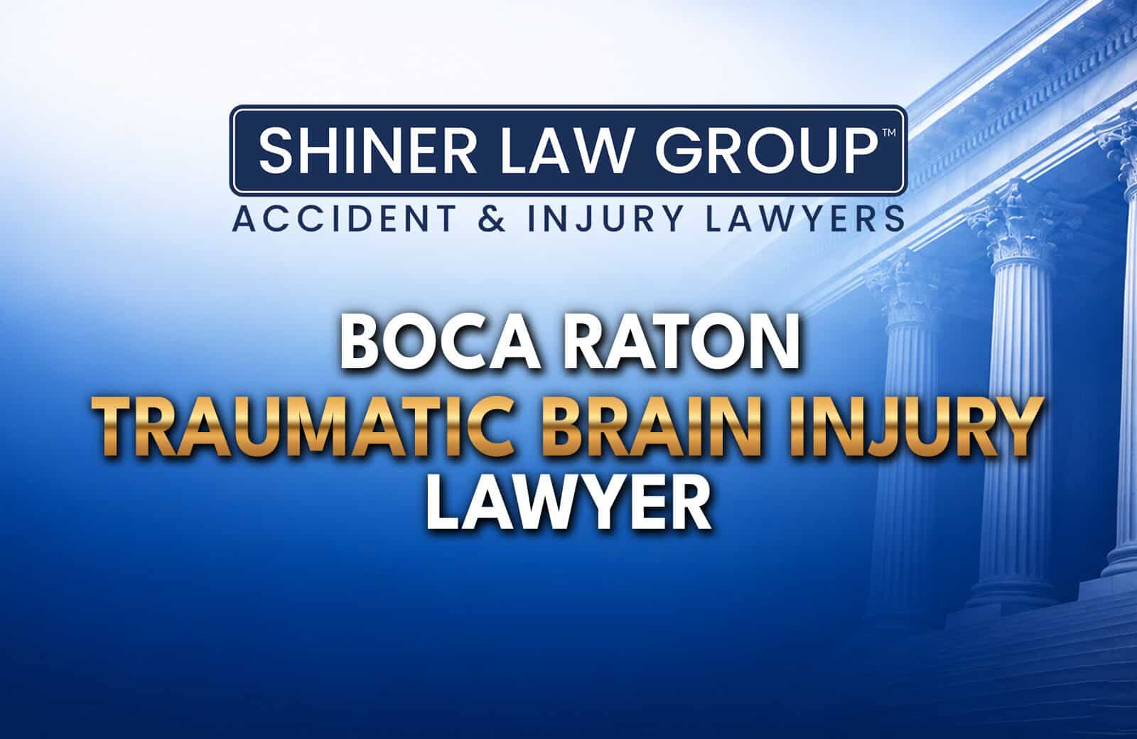 Boca Raton Traumatic Brain Injury Lawyers at Shiner Law Group serving injury victims across Florida
