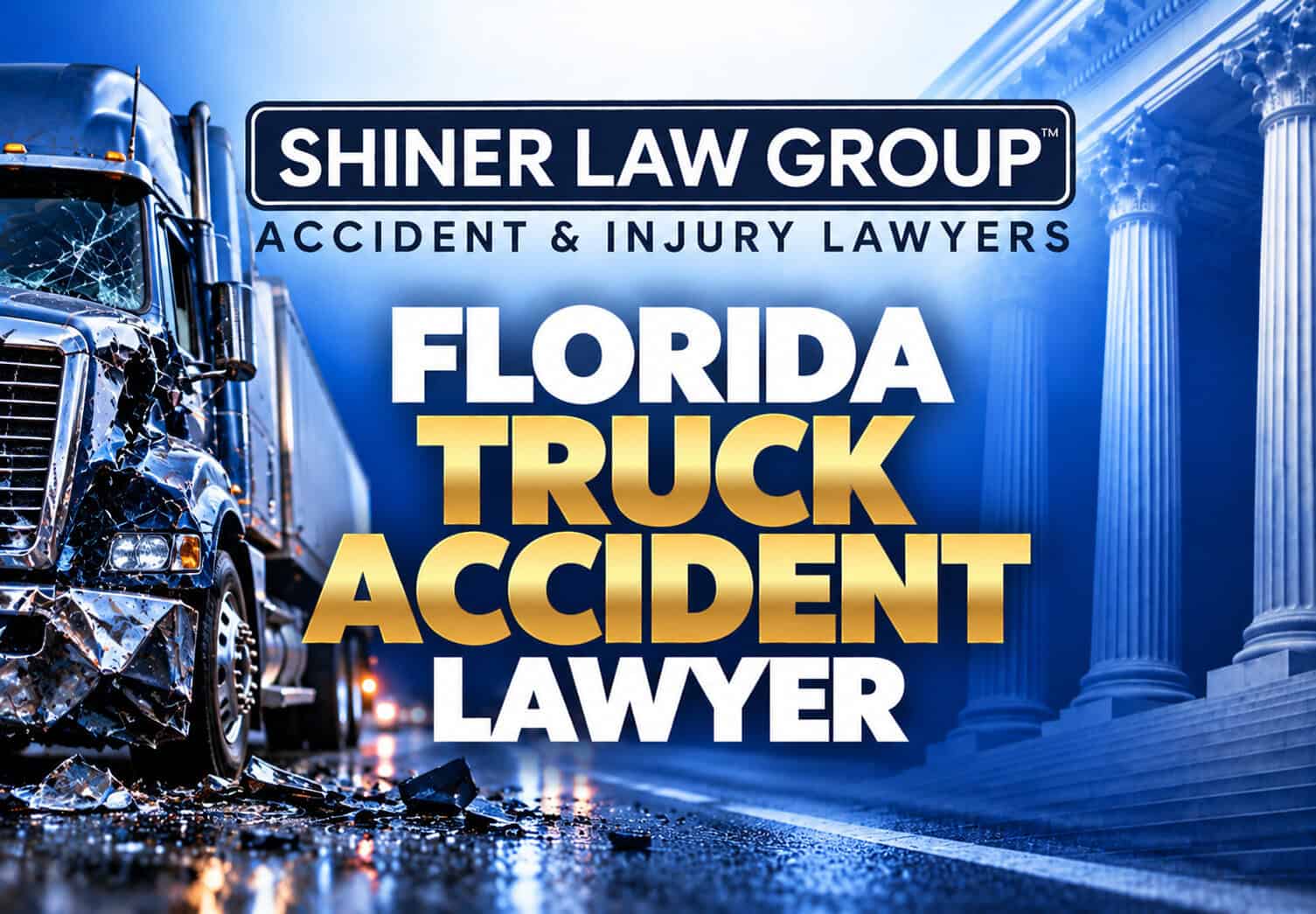 Florida Truck Accident Lawyers at Shiner Law Group serving injury victims across Florida